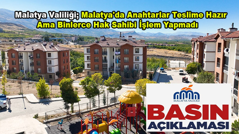 Malatya Valiliği,  Malatya'da 4.884 Hak Sahibi Hâlâ Beklemede! 