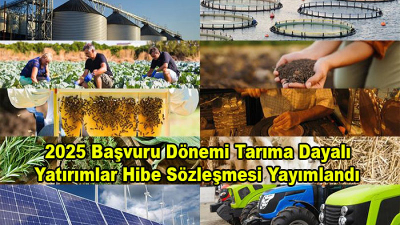 2025 Başvuru Dönemi Tarıma Dayalı Yatırımlar Hibe Sözleşmesi Yayımlandı