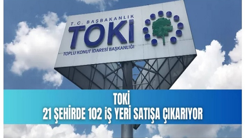 TOKİ Malatya'da 3 İş Yeri Olmak Üzere   21 İlde 102 İş Yerini Satışa Çıkardı