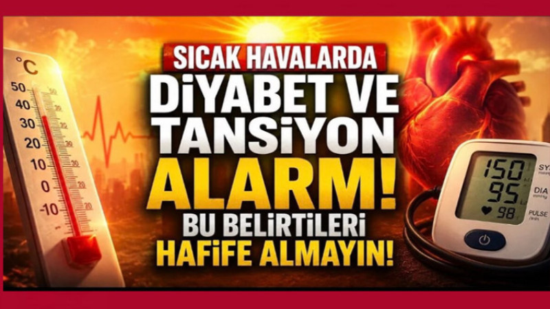 Sıcak Havalarda Diyabet ve Tansiyon Alarmı