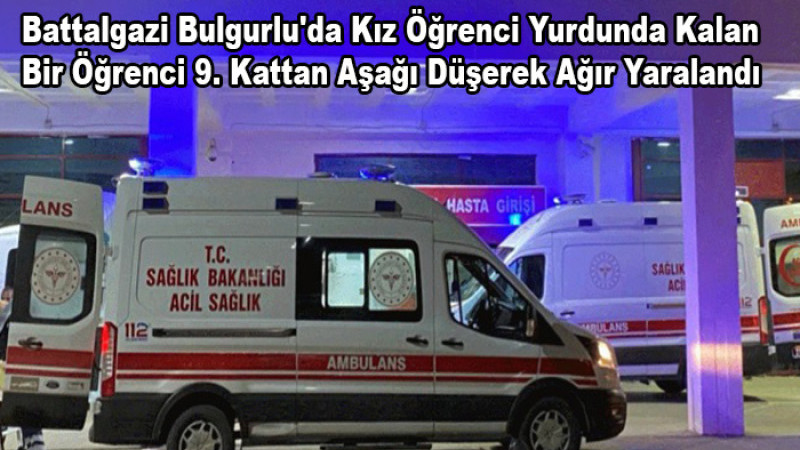 Battalgazi'de Kız Öğrenci Yurdunda Kalan Öğrenci 9. Kattan Düştü