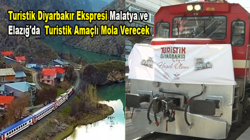 Turistik Diyarbakır Ekspresi Malatya ve Elazığ'da Mola Verecek