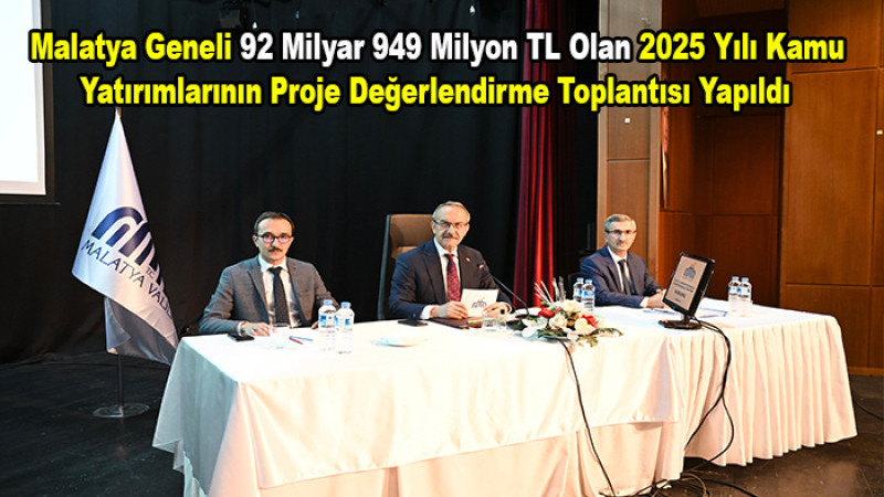 Malatya'da Yaklaşık 93 Milyar TL Olan 2025 Yılı Kamu Yatırım Toplantısı Yapıldı
