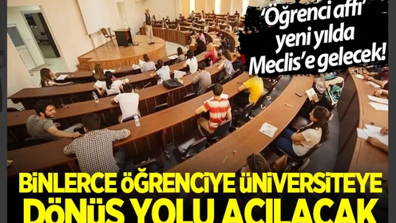 'Öğrenci Affı' Meclis'te.  Binlerce Kişiye Üniversiteye Dönüş Yolu Açılacak