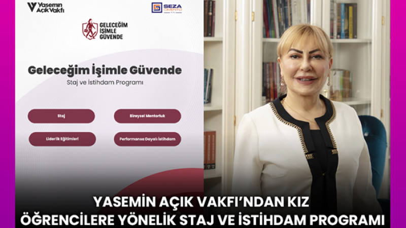 Yasemin Açık Vakfı Kız Öğrenciler İçin Staj ve İstihdam Programı Başlattı