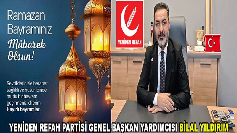 Bilal Yıldırım;  Ramazan Bayramınız Mübarek Olsun