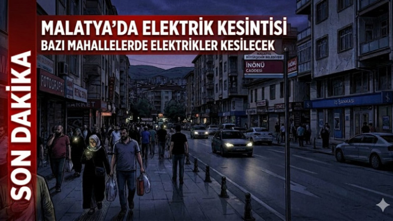3-4 Nisan Günleri Malatya'da Elektrik Kesintisi Uygulanacak