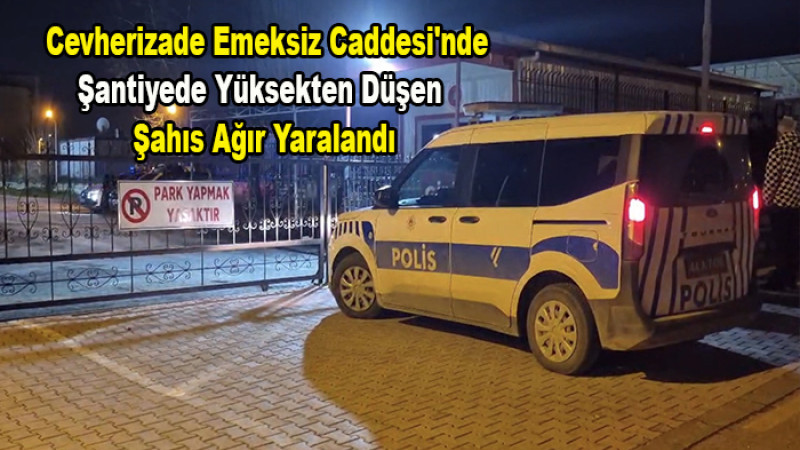 Emeksiz'de Şantiyede Yüksekten Düşen Şahıs Ağır Yaralandı