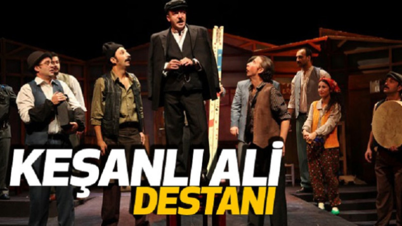 Keşanlı Ali Destanı 29 Nisan Çarşamba Günü Malatya’da!