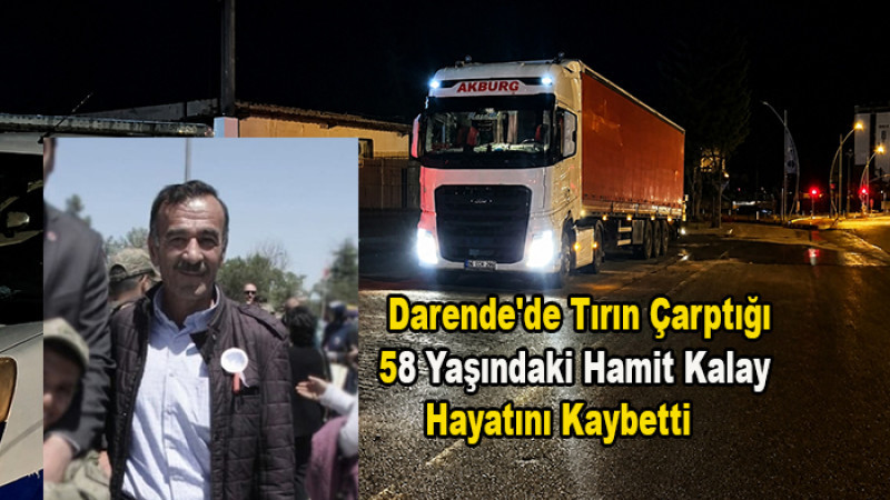 Darende'de Tırın Çarptığı (58) Hamit Kalay,  Hayatını Kaybetti