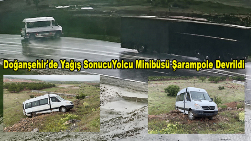 Doğanşehir'de Yağış Sonucu Yolcu Minibüsü Şarampole Devrildi