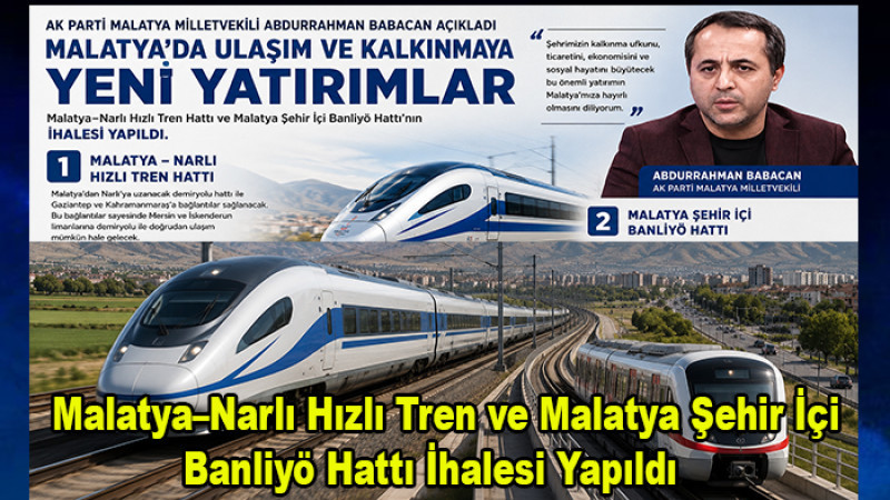 Malatya–Narlı Hızlı Tren ve Malatya Şehir İçi Banliyö Hattı İhalesi Yapıldı