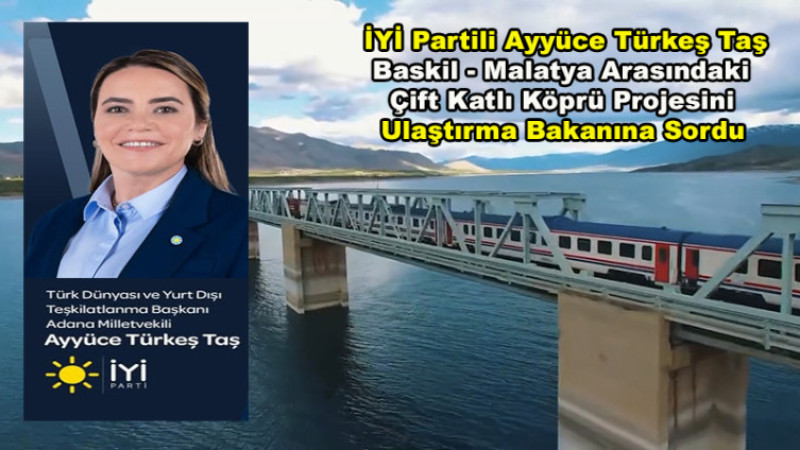 İYİ Partili Vekilden Baskil-Malatya Çift Katlı Köprü Projesini Sordu