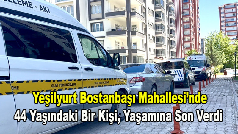 Bostanbaşı’nda 44 Yaşındaki Kişi Evinde Ölü Bulundu