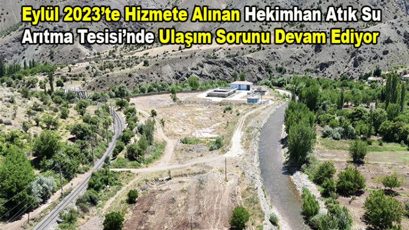 2023'te Hekimhan’da Açılan Arıtma Tesisine Ulaşmak Çileye Dönüştü