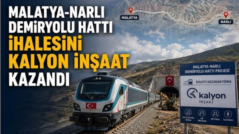 Malatya-Narlı Demiryolu Hattı İhalesini Kalyon İnşaat Kazandı