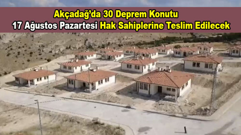 Akçadağ’da 30 Deprem Evi 17 Ağustos'ta Sahiplerine Teslim Edilecek