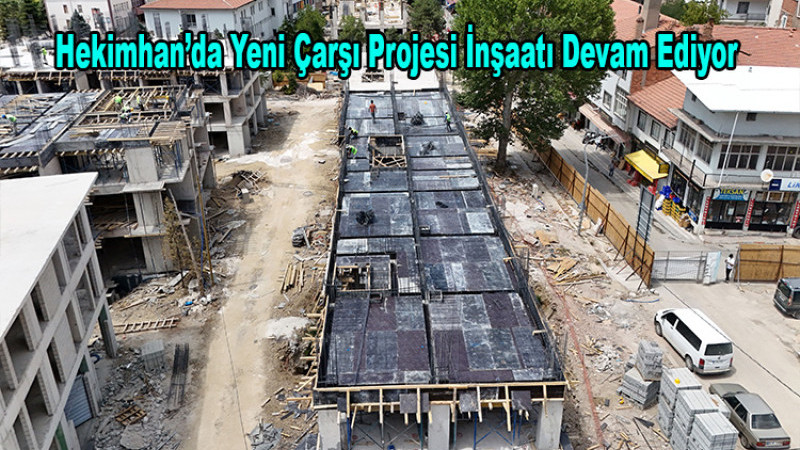 Hekimhan’da Yeni Çarşı Projesinde İnşaatlar Yükselmeye Başladı
