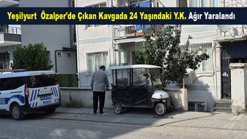Yeşilyurt  Özalper'de Tartışma Kanlı Bitti: 1 Kişi Ağır Yaralandı
