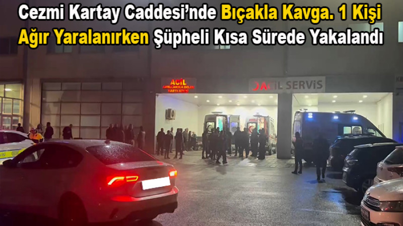 Cezmi Kartay'da 1 Kişi Bıçakla Yaralandı, Taksiyle Hastaneye Gitti