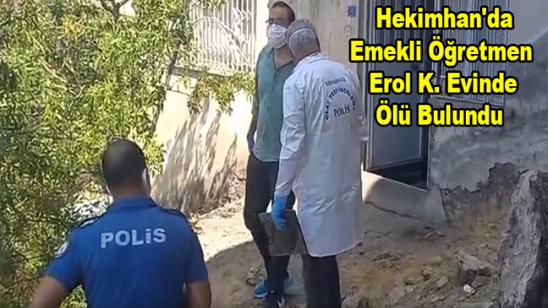 Hekimhan'da Emekli Öğretmen Erol K. Evinde Ölü Bulundu