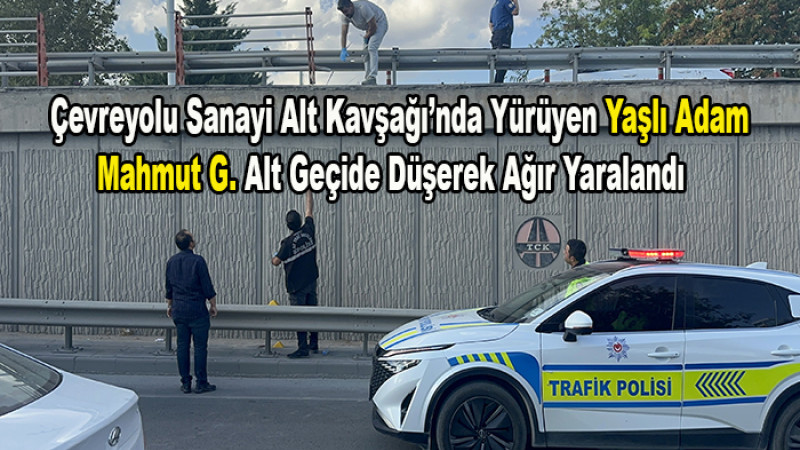 Çevreyolunda Yürüyen Yaşlı Adam  Mahmut G. Alt Geçide Düştü