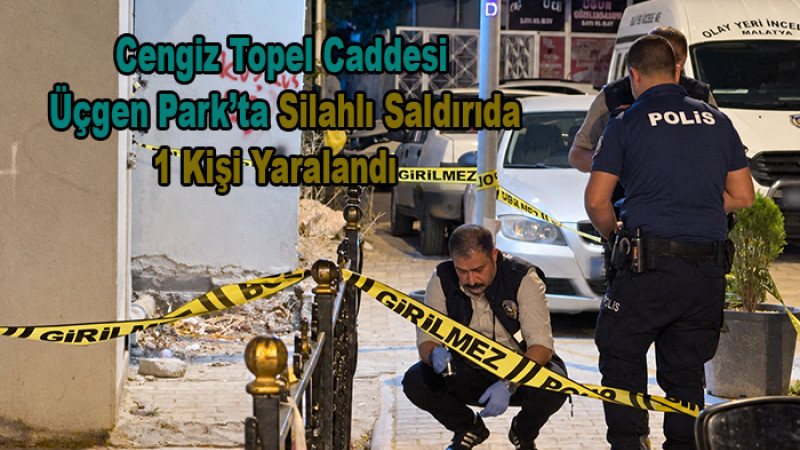 Cengiz Topel Caddesi Üçgen Park’ta Silahlı Saldırı: 1 Yaralı