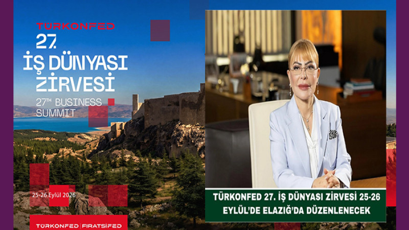 TÜRKONFED 27. İş Dünyası Zirvesi 25-26 Eylül’de Elazığ’da Düzenlenecek